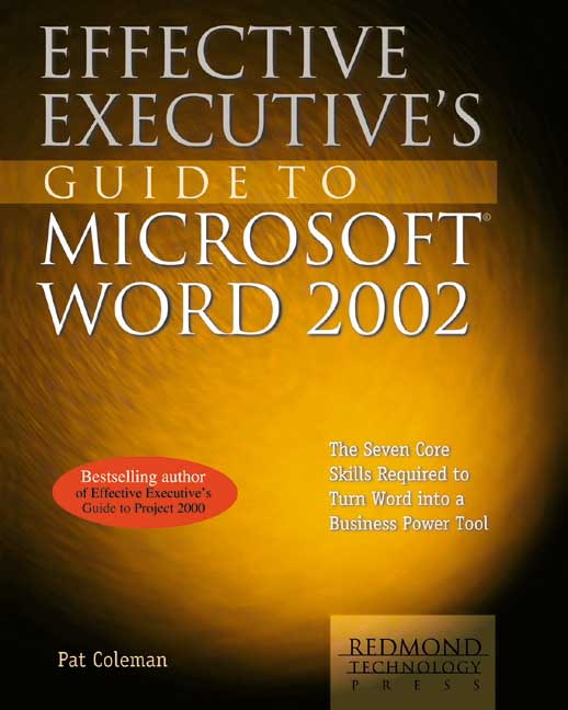 Effective Executive's Guide to Microsoft Word 2002: The Seven Core Skills Required to Turn Word into a Business Power Tool